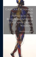Gaseous Exchange and Physiological Requirements for Level and Grade Walking 1022015141 Book Cover