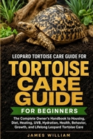 Leopard Tortoise Care Guide for Beginners: The Complete Owner’s Handbook to Housing, Diet, Heating, UVB, Hydration, Health, Behavior, Growth, and Lifelong Leopard Tortoise Care B0HH7J73FZ Book Cover