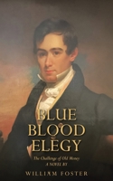 Blue Blood Elegy: The Challenge of Old Money A NOVEL BY 1665793619 Book Cover