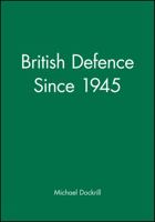 British Defence Since 1945 (Making Contemporary Britain) B0030D65TO Book Cover