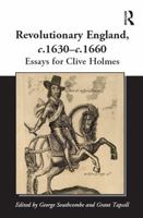 Revolutionary England, c.1630-c.1660: Essays for Clive Holmes 147243837X Book Cover