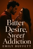 BITTER DESIRE, SWEET ADDICTION B0G6TLXJL4 Book Cover