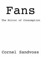 Fans: The Mirror of Consumption 0745629733 Book Cover