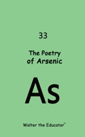 The Poetry of Arsenic (Chemical Element Poetry Book) B0CP6K12K1 Book Cover