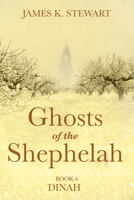 Ghosts of the Shephelah, Book 6: Dinah 1666738468 Book Cover