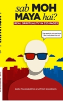 Sab Moh Maya Hai?: Real Spirituality in 220 Pages B0H6BRRVS7 Book Cover