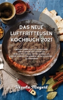 Das neue Luftfritteusen- Kochbuch 2021: Einfach gemachtes Kochbuch mit einfachen Rezepten für die Heißluftfritteuse, die Sie schnell zu Hause ... um sich gesund zu ernähren (German Edition) 1801751072 Book Cover