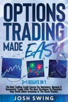 Options Trading Made Easy 3+1 BOOKS IN 1: The Best Trading Crash Course For Beginners. Become A Successful Trader With The Best Strategies To Maximize Your Profit When Investing In The Stock Market 1914373863 Book Cover