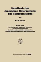 Handbuch Der Chemischen Untersuchung Der Textilfaserstoffe: Erster Band: Vorarbeiten Und Allgemeine Methoden. Feuchtigkeitsbestimmung Qualitative Und Quantitative Faseranalyse. Anhang: Rontgenographis 3662235595 Book Cover