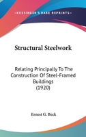 Structural Steelwork: Relating Principally To The Construction Of Steel-Framed Buildings (1920) 1016943245 Book Cover