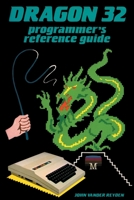 Dragon 32 Programmer's Reference Guide 1789824362 Book Cover