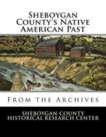 Sheboygan County's Native American Past : From the Archives 1977517714 Book Cover