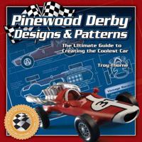 Pinewood Derby Designs & Patterns: The Ultimate Guide to Creating the Coolest Car 1565233417 Book Cover