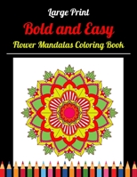 Large Print Bold and Easy Mandalas Coloring Book: Features Stress Relieving Mandalas and Flowers B0BW2GWH1H Book Cover