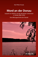 Mord an Der Donau: Leopold Von Márffy Und Die Deutschen Untertanen in Tscherb (1802-1812). Eine Mikrogeschichte Der Gewalt 3110624842 Book Cover