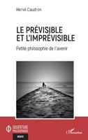 Le prévisible et l'imprévisible: Petite philosophie de l'avenir (Ouverture Philosophique) (French Edition) 2343225354 Book Cover
