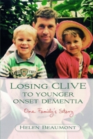 Losing Clive to Younger Onset Dementia: One Family's Story 1843104806 Book Cover