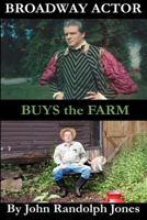 Broadway Actor Buys the Farm 1478137746 Book Cover