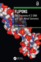 Flipons: The Discovery of Z-DNA and Soft-Wired Genomes 1032731087 Book Cover