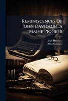 Reminiscences of John Davidson, a Maine Pioneer 1279712872 Book Cover