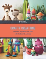 Crafty Creations: Crochet Toys Book for Kids with Dolls and Animals B0CSLJ4WFK Book Cover