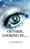 Outside, Looking In.....: Finding light: My Journey Through Mental Health Struggles 1836155115 Book Cover