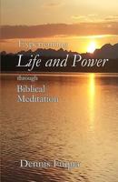 Experiencing Life and Power Through Biblical Meditation 1503250660 Book Cover