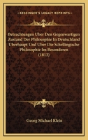 Betrachtungen Uber Den Gegenwartigen Zustand Der Philosophie In Deutschland Uberhaupt Und Uber Die Schellingische Philosophie Im Besonderen (1813) 1160717869 Book Cover