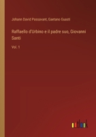 Raffaello d'Urbino e il padre suo, Giovanni Santi: Vol. 1 (Italian Edition) 336871404X Book Cover