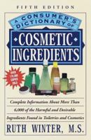 A Consumer's Dictionary of Cosmetic Ingredients: Complete Information About the Harmful and Desirable Ingredients in Cosmetics