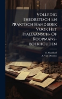 Volledig Theoretisch En Praktisch Handboek Voor Het Italiaansch- Of Koopmans-boekhouden (Dutch Edition) 1025042417 Book Cover