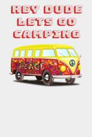 Hey Dude Lets Go Camping: Camping journal great for keeping notes and making memories for adults and kids of any age. 1083165283 Book Cover