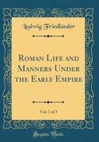 Roman Life and Manners Under the Early Empire, Vol. 2 of 3 0265224357 Book Cover