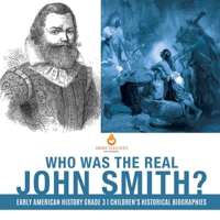 Who Was the Real John Smith? | Early American History Grade 3 | Children's Historical Biographies 1541953150 Book Cover