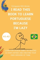 I Read This Book to Learn Portuguese Because I’M LAZY: Learn Portuguese with 24 Diary Entries B0FTGKY8T7 Book Cover