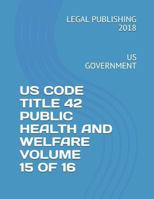 Us Code Title 42 Public Health and Welfare Volume 15 of 16: Us Government 1720189838 Book Cover
