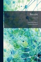 Brain: A Journal of Neurology, Volume 30 1148780416 Book Cover