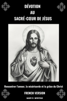 DÉVOTION AU SACRÉ-CŒUR DE JÉSUS (French Edition) B0GFXDH45X Book Cover