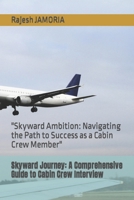 Skyward Journey: A Comprehensive Guide to Cabin Crew Interview: "Skyward Ambition: Navigating the Path to Success as a Cabin Crew Membe B0CS2XYMQB Book Cover