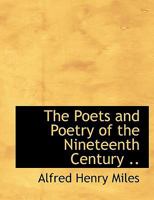 The Poets and the Poetry of the Nineteenth Century 1354317122 Book Cover