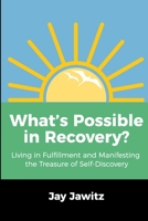 What's Possible with Recovery? : Living in Fulfillment and Manifesting the Treasure of Self-Discovery 1734016302 Book Cover