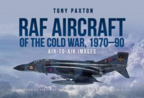 RAF Aircraft of the Cold War, 1970-90: Air-To-Air Images 1913295842 Book Cover
