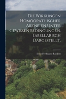 Die Wirkungen Homöopathischer Arzneien Unter Gewissen Bedingungen, Tabellarisch Dargestellt 1017773823 Book Cover