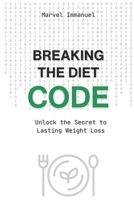 Breaking The Diet Code: Unlock the Secret to Lasting Weight Loss B0F14CK8YT Book Cover