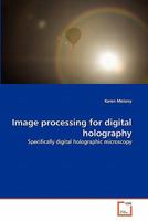 Image processing for digital holography: Specifically digital holographic microscopy 3639344960 Book Cover