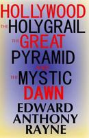 Hollywood, the Holy Grail, the Great Pyramid and the Mystic Dawn 1469930587 Book Cover
