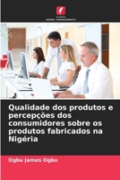 Qualidade dos produtos e percepções dos consumidores sobre os produtos fabricados na Nigéria (Portuguese Edition) 6208721792 Book Cover