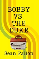 Bobby vs. The Duke (James Darling vs. the World) 1764292502 Book Cover
