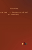 Selections From the Poems and Plays of Robert Browing 3752320605 Book Cover