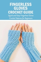 Fingerless Gloves Crochet Guide: Quick and Easy Fingerless Gloves Crochet Patterns for Beginners: DIY Fingerless Glove Book B08R7ZP6W2 Book Cover